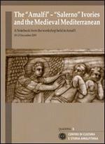 The «Amalfi»-«Salerno» ivories and the medieval mediterranean. A notebook from the workshop held (Amalfi, 10-13 december 2009). Ediz. italiana e inglese