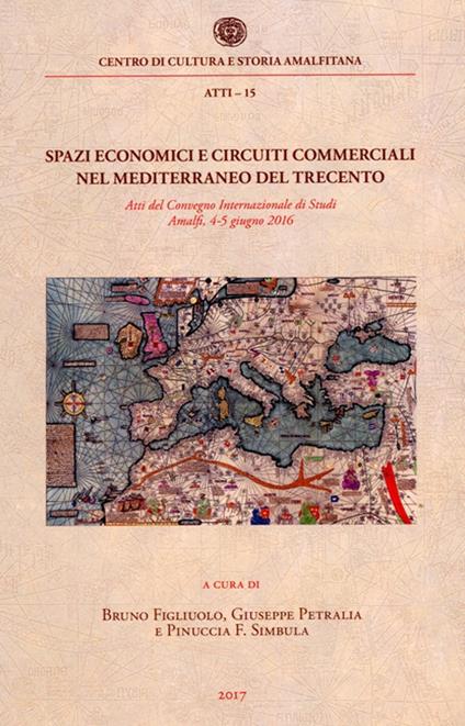 Spazi economici e circuiti commerciali nel Mediterraneo del Trecento. Atti del Convegno internazionale di studi (Amalfi, 4-5 giugno 2016) - copertina
