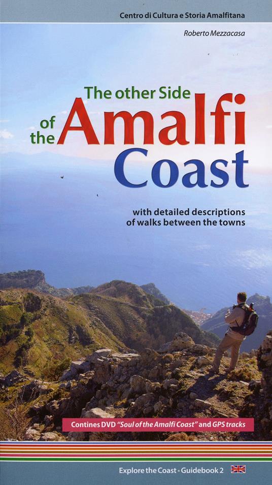 The other side of the Amalfi Coast. With detailed descriptions of walks between the towns. Con DVD - Roberto Mezzacasa - copertina