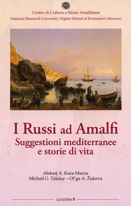 I russi ad Amalfi. Suggestioni mediterranee e storie di vita - Aleksej Kara-Murza,Michail Talalay,Olga Zukova - copertina