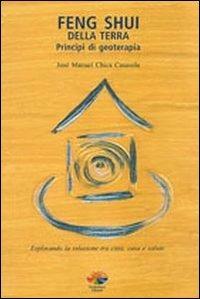 Feng Shui della terra. Principi di geoterapia - José M. Chica Casasola - copertina