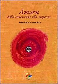 Amaru. Dalla conoscenza alla saggezza - Anton Ponce de Leon Paiva - copertina