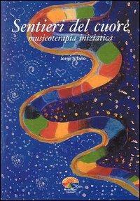 Sentieri del cuore. Musicoterapia iniziatica - Jorge Alfano - copertina