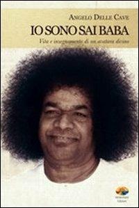 Io sono Sai Baba. Vita e insegnamento di un avatara divino - Angelo Delle Cave - copertina