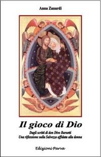 Il gioco di Dio. Dagli scritti di don Divo Barsotti una riflessione sulla salvezza affidata alla donna - Anna Zanardi - copertina