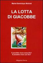 La lotta di Giacobbe. È possibile vivere senza Dio? È possibile vivere con Dio?