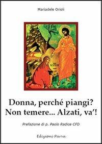 Donna perché piangi? Non temere.. Alzati, va'! - Mariadele Orioli - copertina