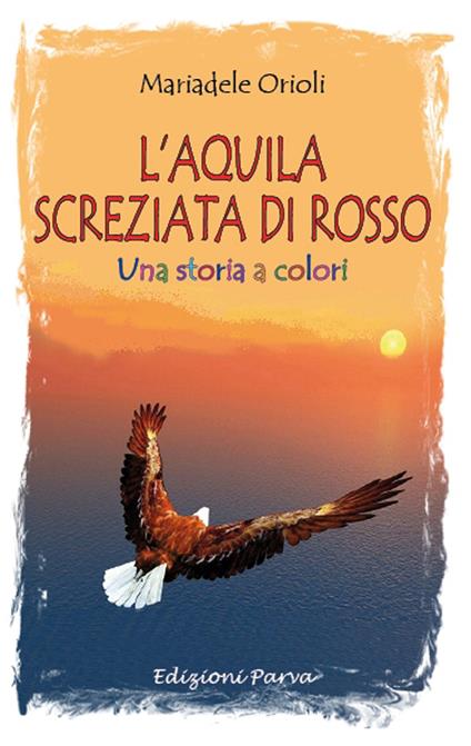 L'aquila screziata di rosso. Una storia a colori - Mariadele Orioli - copertina