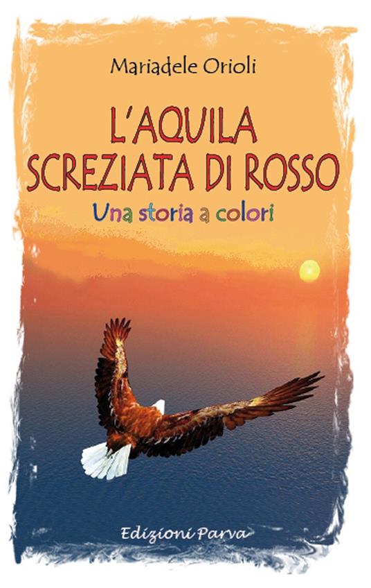 L'aquila screziata di rosso. Una storia a colori - Mariadele Orioli - copertina