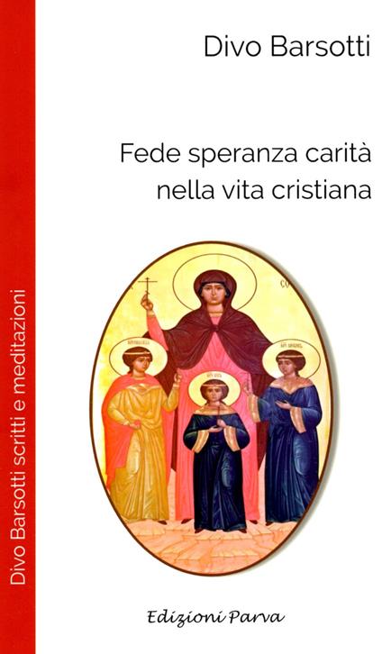 Fede speranza carità nella vita cristiana - Divo Barsotti - copertina