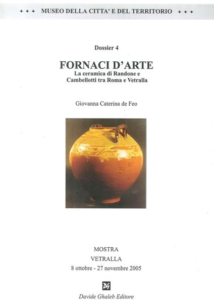 Fornaci d'arte. La ceramica di Randone e Cambellotti tra Roma e Vetralla - Caterina G. De Feo - copertina