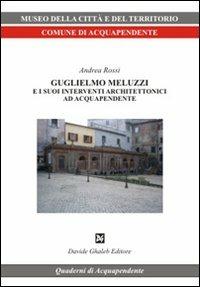 Guglielmo Meluzzi e i suoi interventi architettonici ad Acquapendente. Ediz. illustrata - Andrea Rossi - copertina
