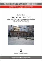 Guglielmo Meluzzi e i suoi interventi architettonici ad Acquapendente. Ediz. illustrata