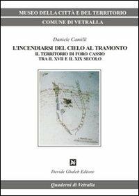 L'incendiarsi del cielo al tramonto. Il territorio di Foro Cassio tra il XVII e il XIX secolo - Daniele Camilli - copertina