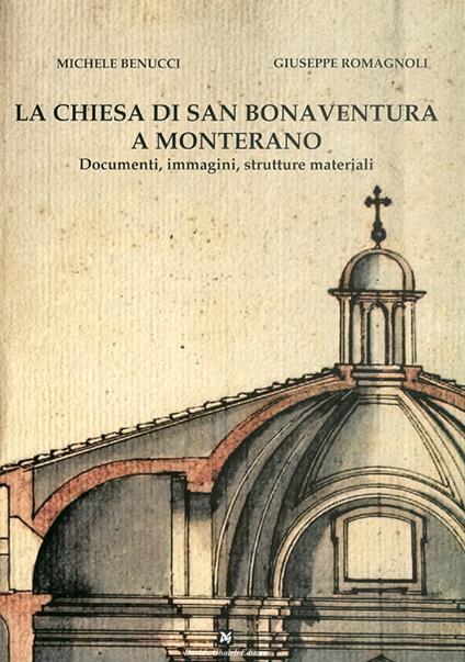La chiesa di San Bonaventura a Monterano. Documenti, immagini, strutture materiali - Michele Benucci,Giuseppe Romagnoli - copertina
