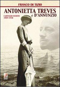 Antonietta Treves e D'Annunzio. Carteggio inedito (1909-1938) - Franco Di Tizio - copertina