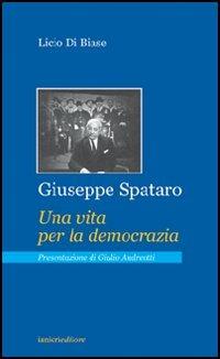 Giuseppe Spataro. Una vita per la democrazia - Licio Di Biase - copertina
