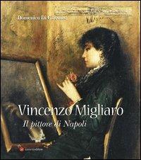 Vincenzo Migliaro (1858-1938). Il pittore di Napoli - Domenico Di Giacomo - copertina