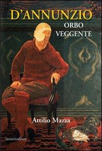D'Annunzio orbo veggente - Attilio Mazza - copertina
