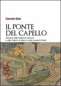 Il ponte del capello. Elementi della tradizione islamica e della «Visione» di Alberico nella poesia di Dante - Corrado Gizzi - copertina