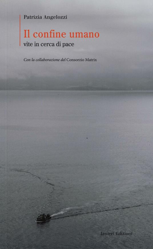 Il confine umano. Vite in cerca di pace - Patrizia Angelozzi - copertina