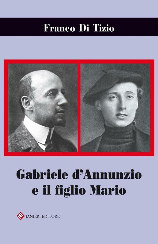 Gabriele D'Annunzio e il figlio Mario - Franco Di Tizio - copertina