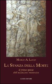 La stanza della morte. Il primo spazio dell'iniziazione massonica - Marco A. Lucio - copertina