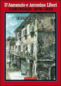 D'Annunzio e Antonino Liberi. Carteggio 1879-1933 - Franco Di Tizio - copertina
