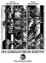 Fra' Giordano Bruno redivivo. Tragedia in un prologo tre atti e un epilogo su'l reo inquisito processato colpevole impenitente ostinato et pertinace blasfemo