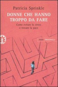 Donne che hanno troppo da fare. Come evitare lo stress e trovare la pace - Patricia Sprinkle - copertina