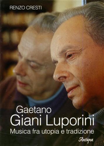 Gaetano Giani Luporini. Musica fra utopia e tradizione - Renzo Cresti - 2