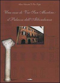 Una casa di via San Martino: il palazzo dell'Abbondanza - M. Antonietta Di Paco Triglia - copertina