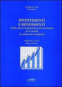 Investimenti e rendimenti. Guida alle principali forme d'investimento ed ai metodi di calcolo dei rendimenti - Gianluigi De Marchi,Paolo Melone - copertina