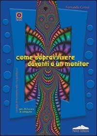 Come sopravvivere davanti a un monitor - Fernanda Grossi - copertina