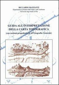 Guida all'interpretazione della carta topografica (con nozioni propedeutiche di geografia generale) - Riccardo Mazzanti - copertina