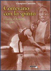 Correvano con lo spirito. I nativi d'America e lo sport - Giampiero Canneddu - copertina