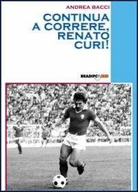 Continua a correre, Renato Curi! - Andrea Bacci - copertina