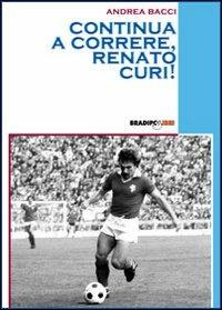 Continua a correre, Renato Curi! - Andrea Bacci - copertina