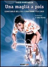 Una maglia a pois. Giancarlo Bellini: corridore per caso - Fabio Marzaglia - copertina
