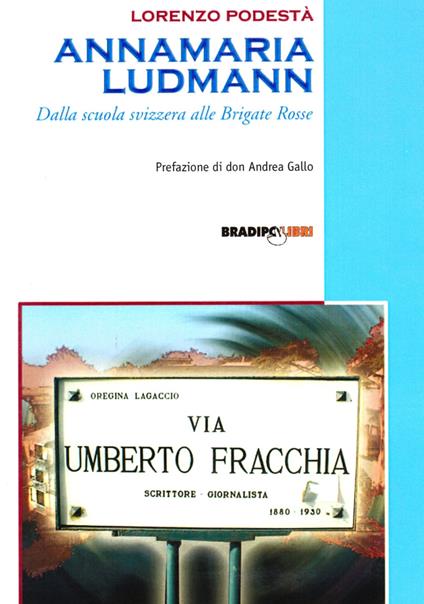 Annamaria Ludmann. Dalla scuola svizzera alle Brigate Rosse - Lorenzo Podestà - copertina