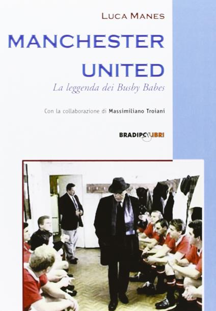 Manchester United. La leggenda dei Busby Babes - Luca Manes - copertina