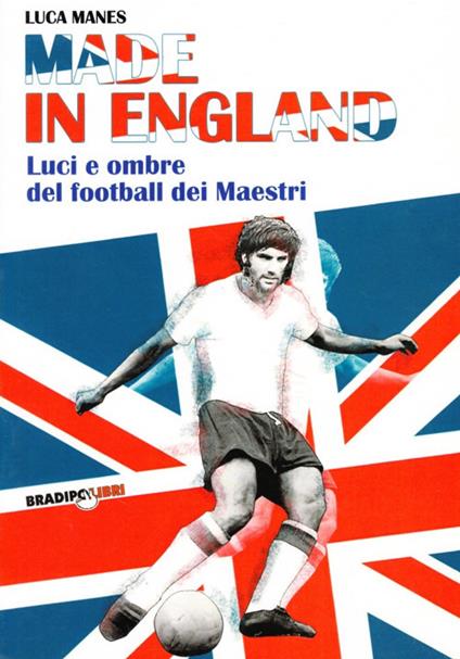 Made in England. Luci e ombre del football dei maestri - Luca Manes - copertina