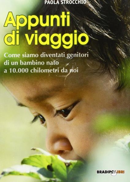 Appunti di viaggio. Come siamo diventati genitori di un bambino nato a 10000 chilometri da noi - Paola Strocchio - copertina