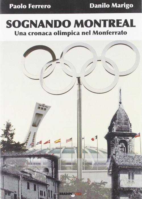 Sognando Montreal. Una cronaca olimpica nel Monferrato - Paolo Ferrero,Danilo Marigo - copertina