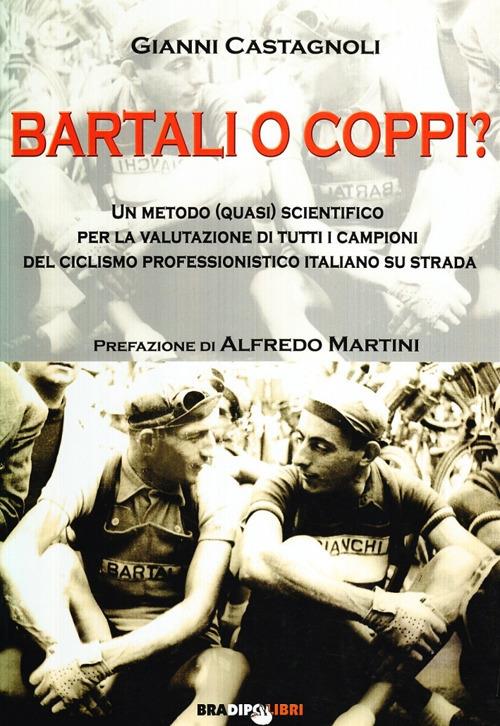 Bartali o Coppi? Un metodo (quasi) scientifico per la valutazione di tutti i campioni di ciclismo professionistico italiano - Gianni Castagnoli - copertina