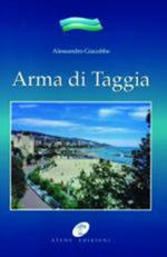 Arma di Taggia. Il «borgo dell'arma» dalle sue origini ai giorni nostri