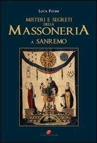 «Misteri e segreti della massoneria a San Remo». Storia e personaggi - Luca Fucini - copertina