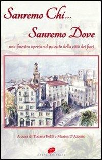 Sanremo chi Sanremo dove. Una finestra aperta sul passato della città dei fiori - copertina