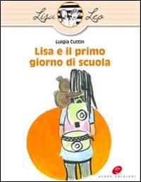 Lisa e il primo giorno di scuola. Ediz. illustrata - Luigia Cuttin - copertina