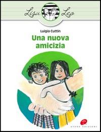 Una nuova amicizia. Ediz. illustrata - Luigia Cuttin - copertina